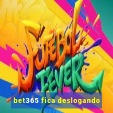 bet365 fica deslogando